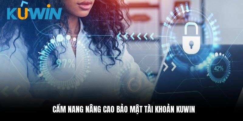 Cẩm nang nâng cao bảo mật tài khoản kuwin