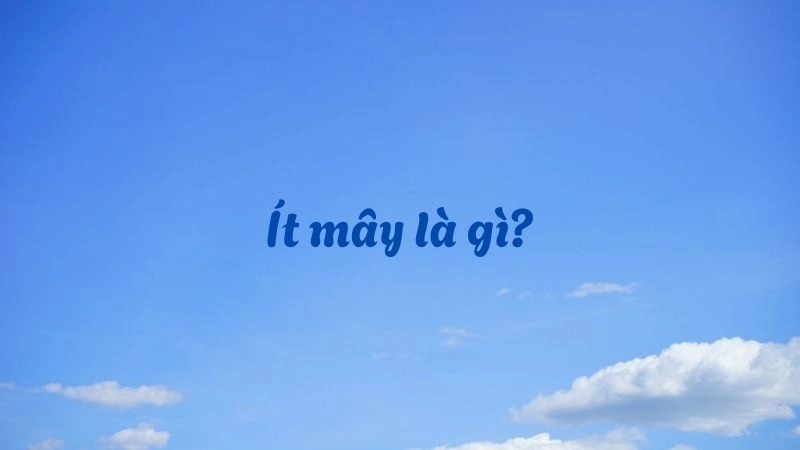 Ít mây là trạng thái bầu trời thưa mây, sáng rõ