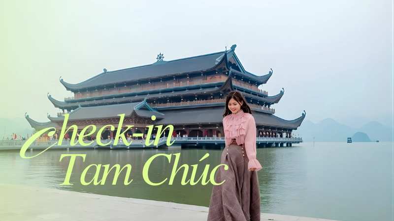 Những điểm phải check-in khi đến Tam Chúc