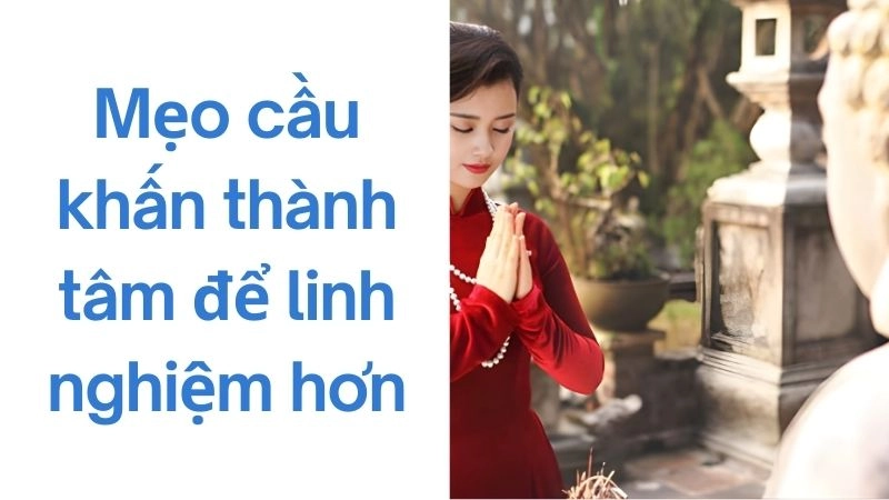 Mẹo cầu khấn thành tâm để linh nghiệm hơn
