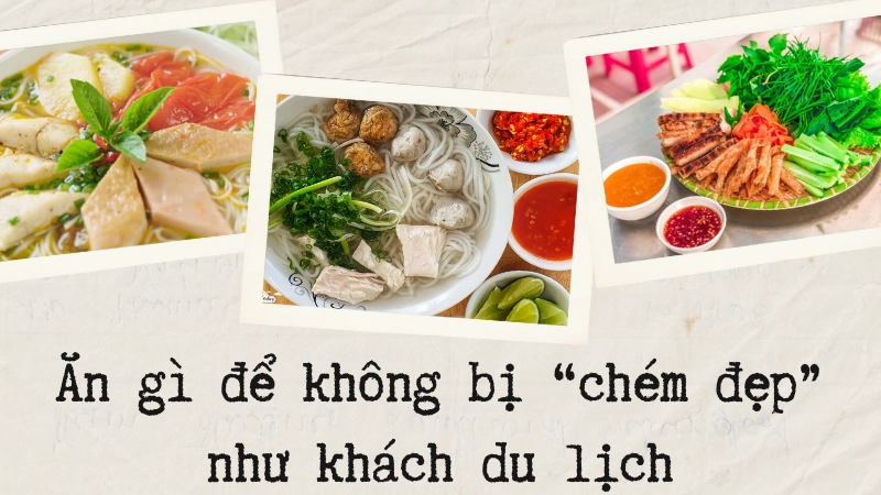 Ăn gì để không bị “chém đẹp” như khách du lịch