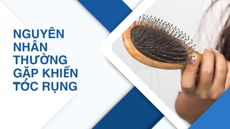 Nguyên nhân phổ biến gây rụng tóc kéo dài