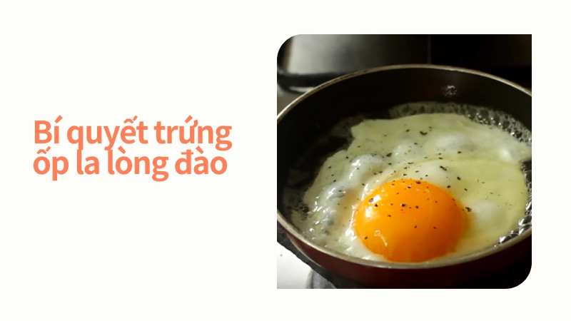 Công thức làm trứng ốp la lòng đào cực dễ