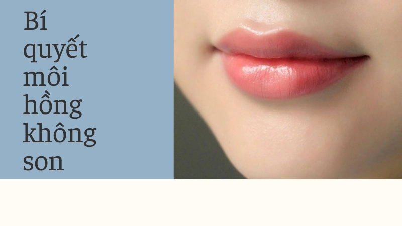 Mẹo giúp môi hồng tự nhiên không cần dùng son