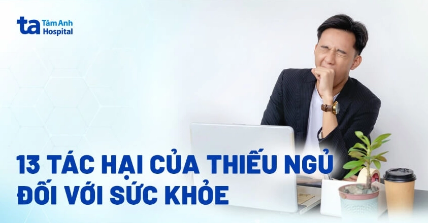 13 tác hại của thiếu ngủ ảnh hưởng nghiêm trọng đến cơ thể con người