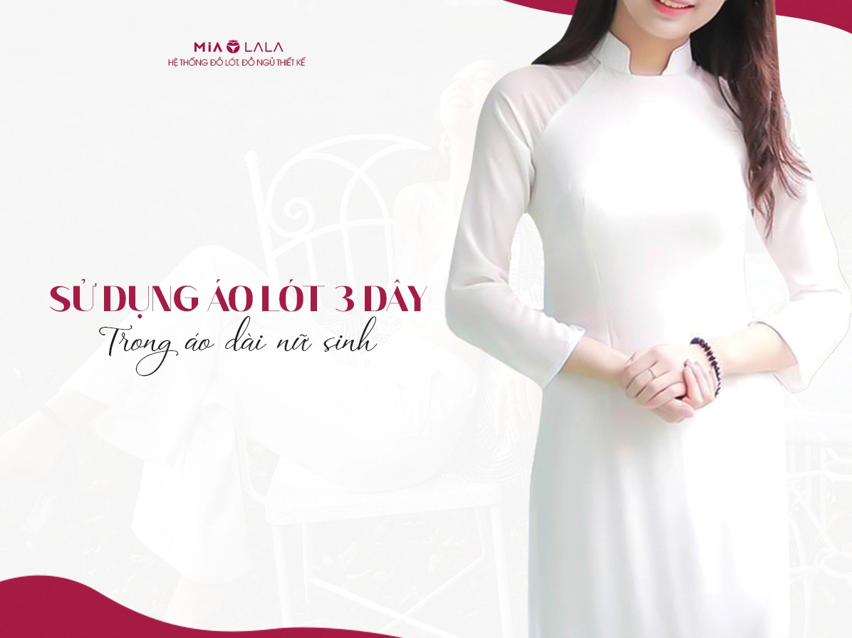Áo lót 3 dây duyên dáng cùng tà áo dài nữ sinh