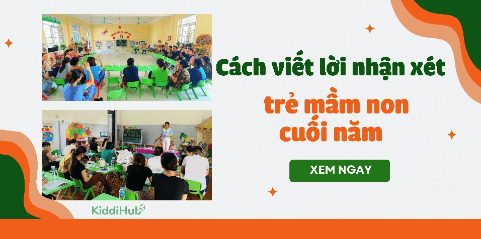 Cách viết lời nhận xét trẻ mầm non cuối năm tạo động lực và khích lệ trẻ
