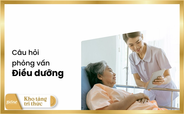 Câu hỏi phỏng vấn điều dưỡng hay gặp và cách trả lời ấn tượng