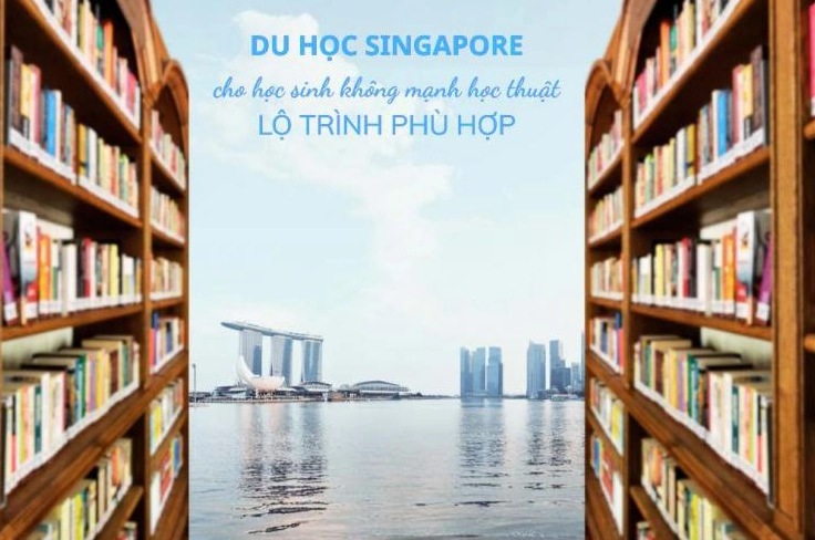 Du học Singapore cho học sinh không mạnh học thuật Lộ trình phù hợp