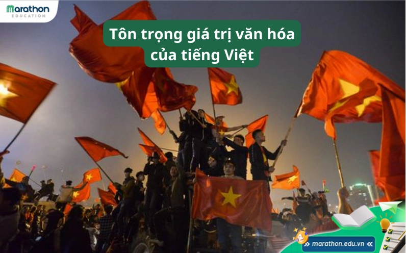 Giữ gìn sự trong sáng tiếng việt thể hiện sự tôn trọng giá trị văn hóa