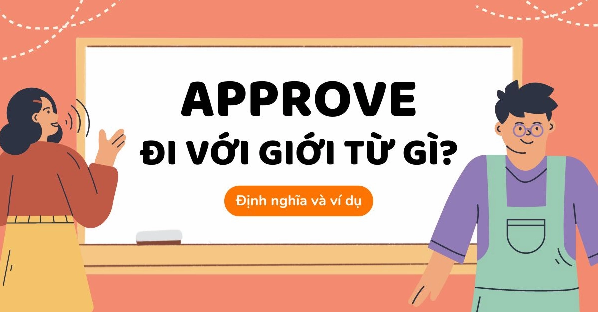Hình ảnh bài viết hướng dẫn Approve đi với giới từ nào Khái niệm và Cách dùng