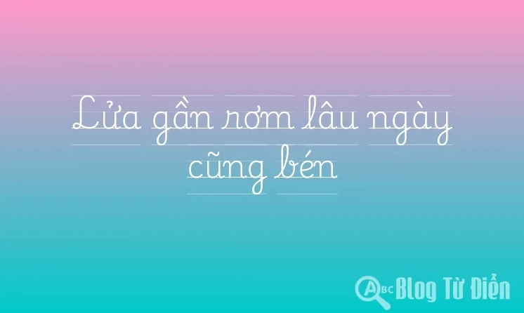 Hình ảnh minh họa câu tục ngữ lửa gần rơm lâu ngày cũng bén