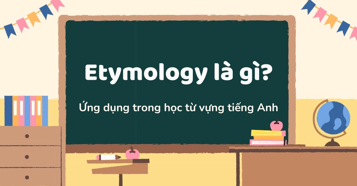Hình ảnh minh họa ứng dụng Etymology trong việc học từ vựng tiếng Anh giúp hiểu sâu bản chất