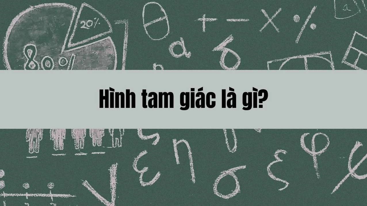 Hình tam giác là gì Tính chất cơ bản và các công thức tính