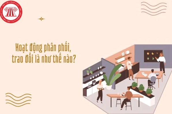 Hoạt động phân phối và trao đổi hàng hóa cần có uy tín