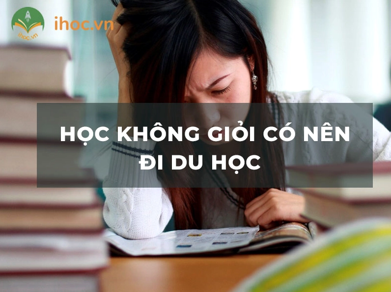 Học không giỏi có nên đi du học Đâu là lựa chọn phù hợp