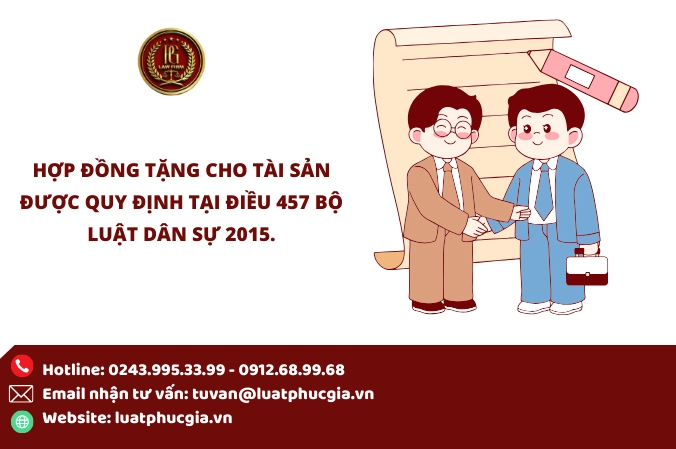 Hợp đồng tặng cho tài sản được quy định tại Điều 457 Bộ luật Dân sự 2015.