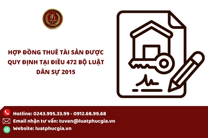 Hợp đồng thuê tài sản được quy định tại Điều 472 Bộ luật Dân sự 2015.