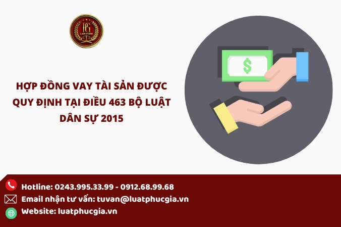 Hợp đồng vay tài sản được quy định tại Điều 463 Bộ luật Dân sự 2015.