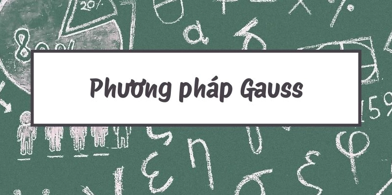Hướng dẫn chi tiết phương pháp Gauss trong giải hệ phương trình tuyến tính