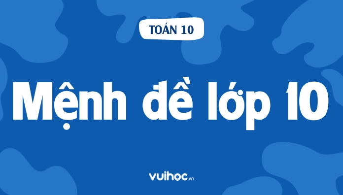 Lý thuyết và bài tập mệnh đề lớp 10