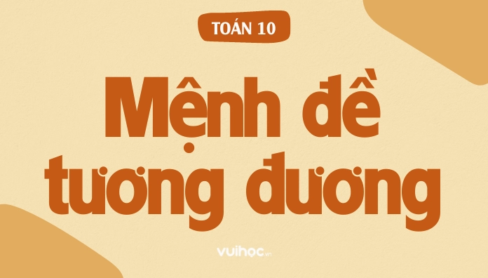 Mệnh đề tương đương đầy đủ lý thuyết và bài tập toán 10