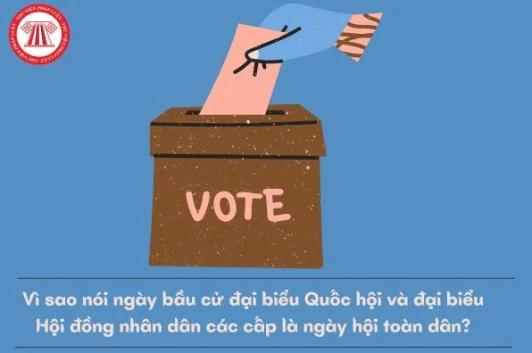 Ngày bầu cử đại biểu Quốc hội và Hội đồng nhân dân là ngày hội toàn dân