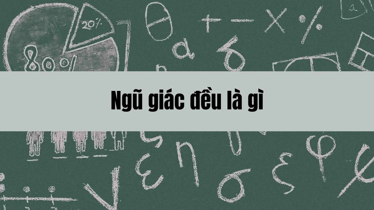 Ngũ giác đều là gì và những tính chất công thức cần biết trong hình học