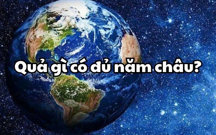 Quả gì có đủ năm châu? Đáp án câu đố dân gian thú vị hài hước