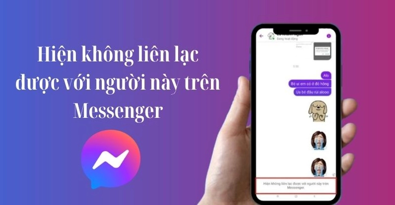 Thông báo Hiện không liên lạc được với người này trên Messenger xuất hiện trên màn hình điện thoại