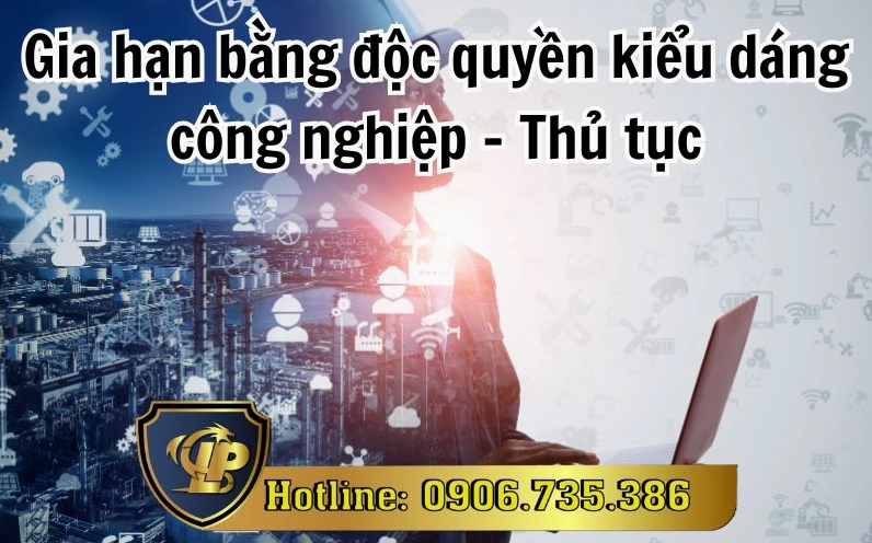 Thủ tục gia hạn các văn bằng bảo hộ quyền sở hữu công nghiệp
