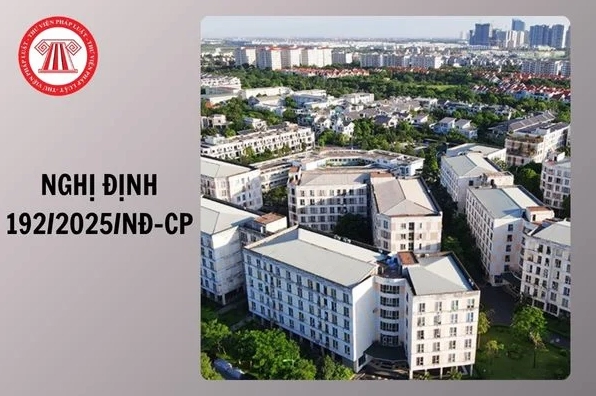 Toàn văn Nghị định 192 2025 NĐ CP quy định chi tiết Nghị quyết 201/2025/QH15 thí điểm về một số cơ chế, chính sách đặc thù phát triển nhà ở xã hội ra sao?