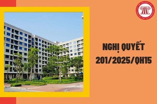 Toàn văn Nghị quyết 201/2025/QH15 thí điểm cơ chế chính sách phát triển cho nhà ở xã hội?