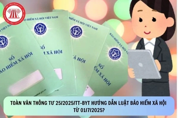 Toàn văn Thông tư 25/2025/TT-BYT hướng dẫn Luật Bảo hiểm xã hội từ 01/7/2025