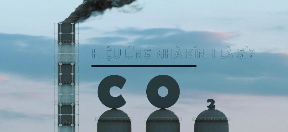 Tổng quan về hiệu ứng nhà kính và các tác nhân chính