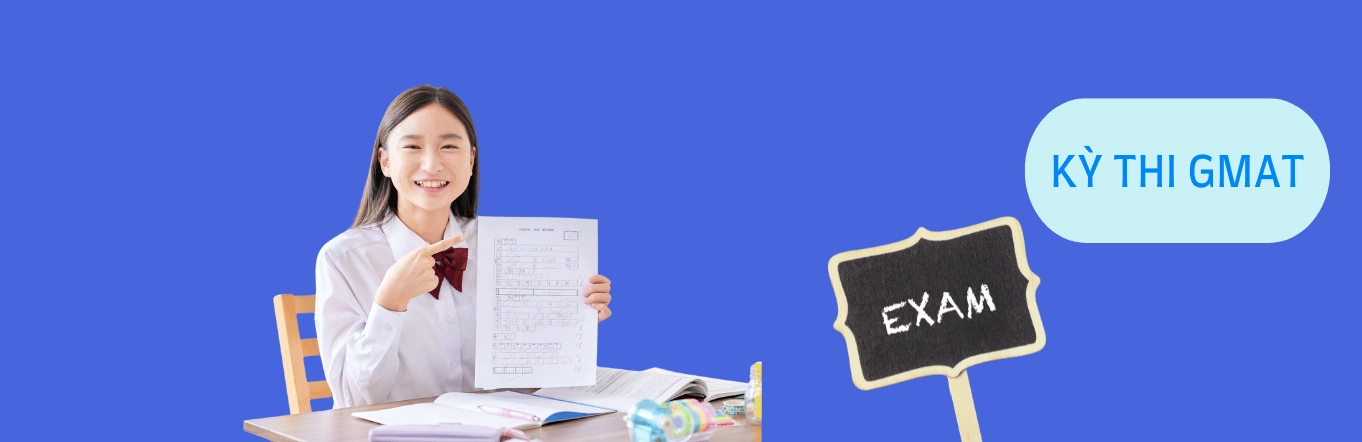 Tổng quan về kỳ thi GMAT và những điều thí sinh cần biết