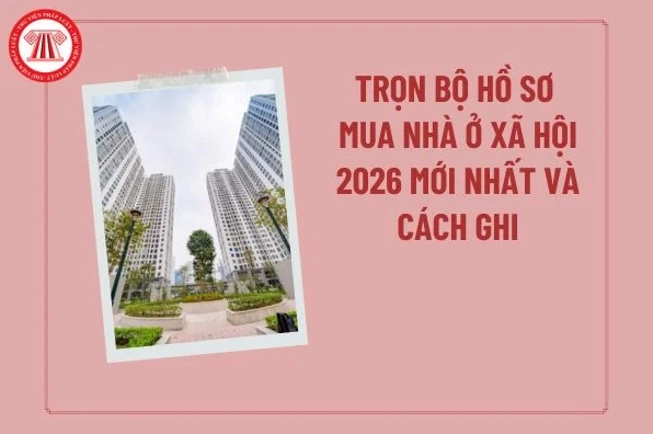 Trọn bộ hồ sơ đăng ký mua nhà ở xã hội và hướng dẫn cách điền mẫu đơn chuẩn xác