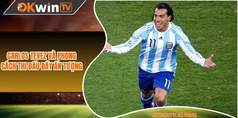 Carlos Tevez thi đấu với phong cách đầy ấn tượng