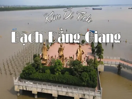 Bạch Đằng Giang - Dòng sông ghi dấu lịch sử vàng son