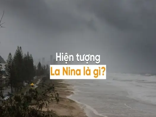 La Niña là gì? Cảnh báo khí hậu lạnh toàn cầu đang trỗi dậy