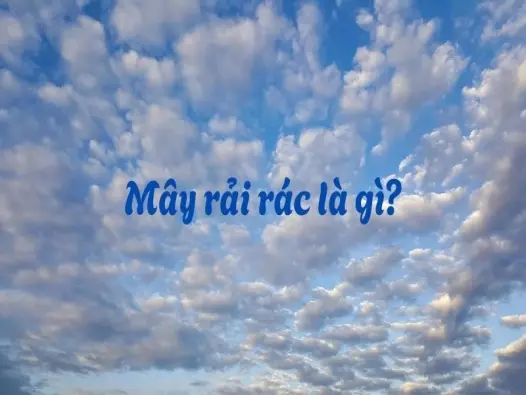 Mây rải rác là gì? Hiện tượng này xuất hiện khi nào