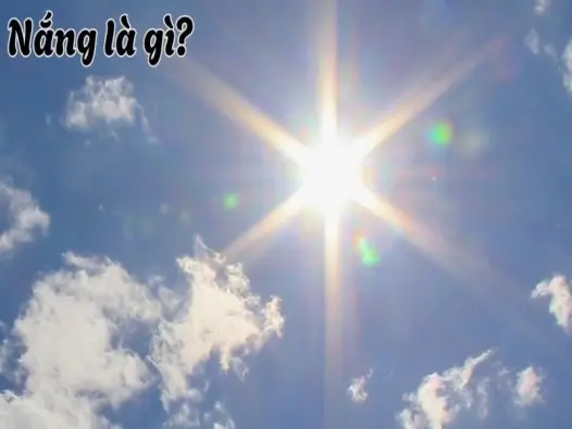 Nắng là gì và mối quan hệ giữa nắng với biến đổi khí hậu
