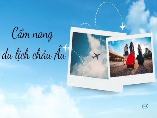 Cẩm nang du lịch châu Âu - Khám phá nhanh, tiết kiệm chi phí