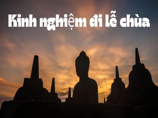 Kinh nghiệm đi lễ chùa cầu bình an và may mắn hiệu quả