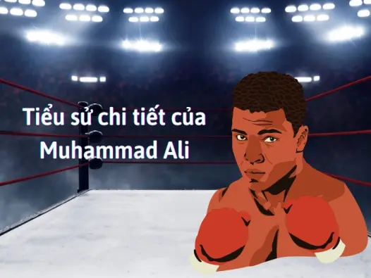 Tiểu sử Muhammad Ali Vĩ đại nhất huyền thoại quyền Anh thế giới
