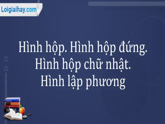 Hình hộp là gì và những kiến thức quan trọng bạn cần biết