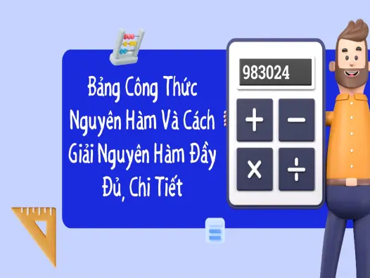 Nguyên hàm là gì và hướng dẫn tìm hiểu chi tiết từ cơ bản đến nâng cao