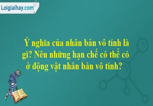 Nhân bản vô tính là gì và những kiến thức quan trọng bạn cần biết