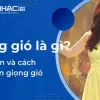 Khái niệm giọng gió là gì và hướng dẫn cách hát giọng gió cực hay