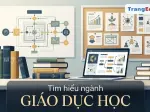 Giáo dục học là ngành gì Tìm hiểu chi tiết cơ hội nghề nghiệp